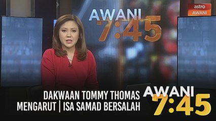 AWANI 7:45 [03/02/2021]: Dakwaan Tommy Thomas mengarut | Isa Samad bersalah