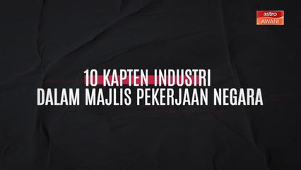 [INFOGRAFIK] 10 kapten industri dalam Majlis Pekerjaan Negara