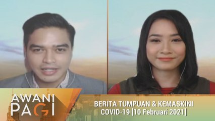 AWANI Pagi: Berita tumpuan & kemas kini COVID-19 [10 Februari 2021]