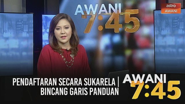 AWANI 7:45 [12/02/2021]: Pendaftaran secara sukarela | Bincang garis panduan