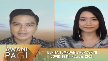 AWANI Pagi: Berita tumpuan & kemas kini COVID-19 [14 Februari 2021]