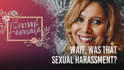 The Future is Female: Wait, Was That Sexual Harassment?