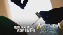 Agenda AWANI: Memahami faedah vaksin COVID-19