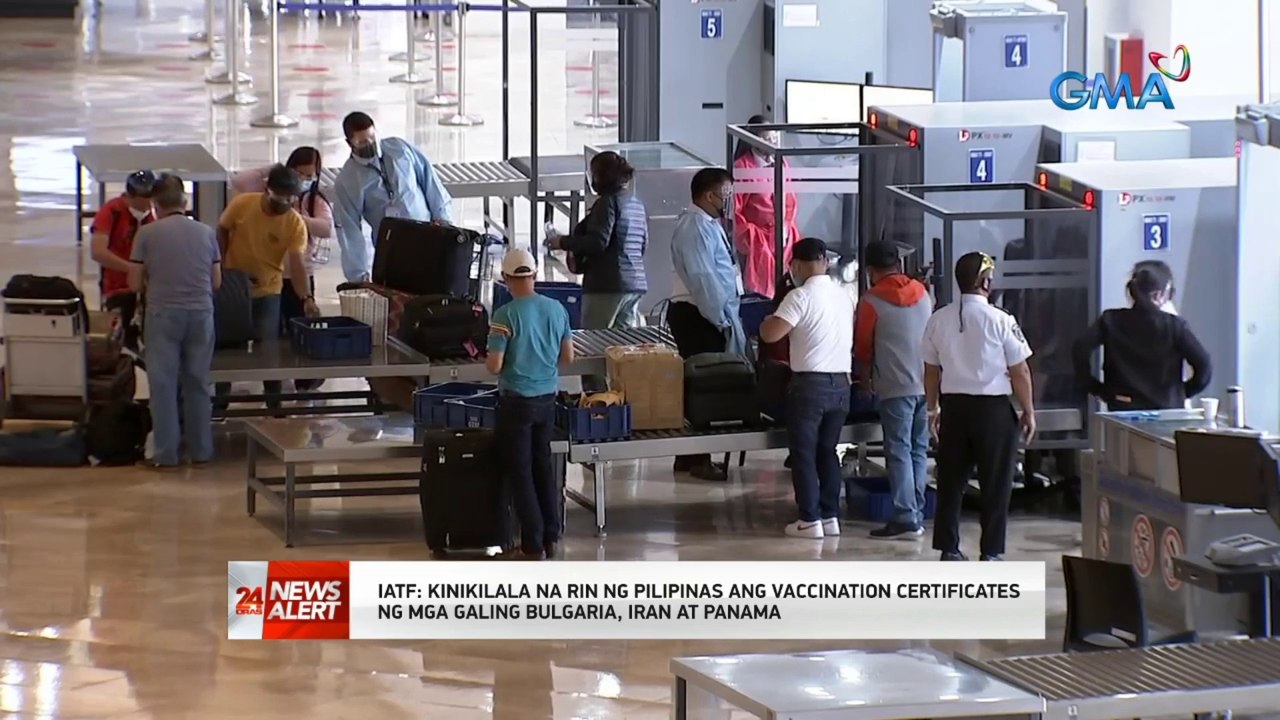 IATF: Kinikilala na rin ng Pilipinas ang vaccination certificates ng mga galing Bulgaria, Iran at Panama | 24 Oras News Alert