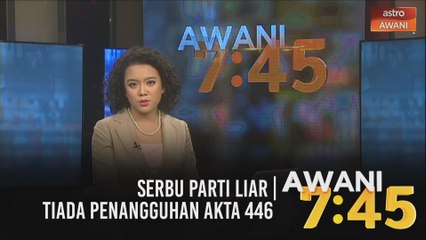 AWANI 7:45 [26/02/2021]: Serbu parti liar | Tiada penangguhan Akta 446