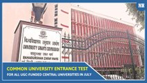 Common University Entrance Test (CUET) for all UGC-funded Central Universities in July