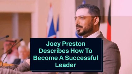 Joey Preston Describes How To Become A Successful Leader