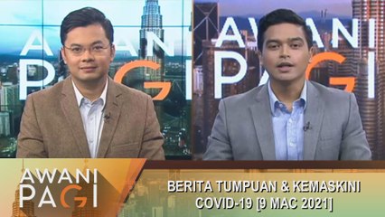 AWANI Pagi: Berita tumpuan & kemaskini COVID-19 [9 Mac 2021]