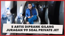 Gilang Juragan 99 Akui Tak Punya Jet Pribadi, Ini 5 Artis yang Kena Prank