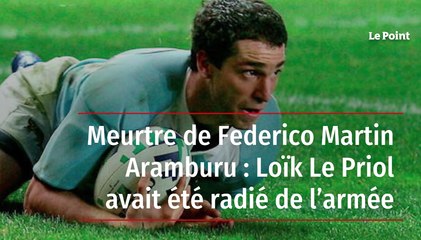 Meurtre de Federico Martin Aramburu : Loïk Le Priol avait été radié de l’armée