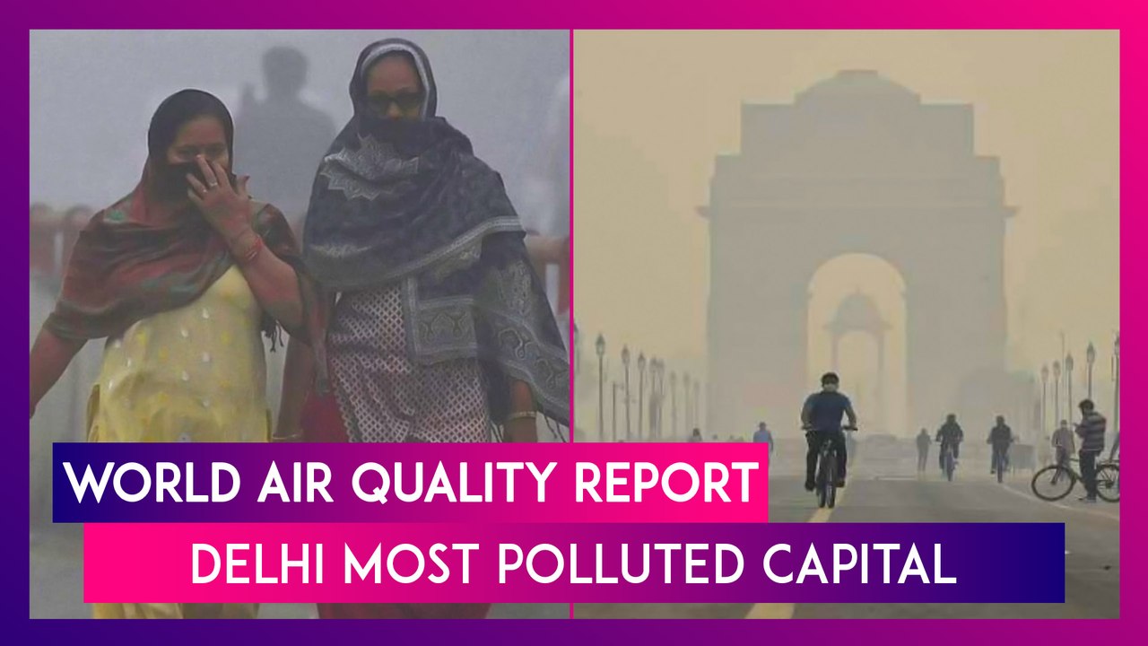World Air Quality Report: Delhi Most Polluted Capital, 63 Indian Cities In Global List Of Most Polluted Places
