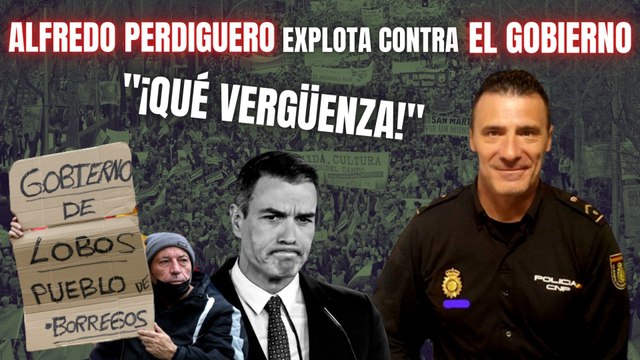 Alfredo Perdiguero explota contra el Gobierno: ¡Qué vergüenza que tachen de extrema derecha a los ganaderos y agricultores!