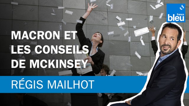 Régis Mailhot : Macron et les conseils de McKinsey