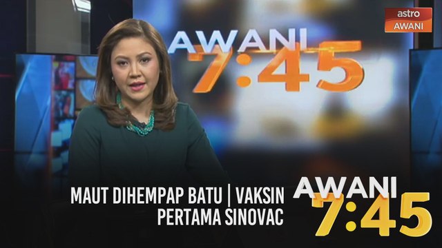 AWANI 7:45 [01/03/2021]: Maut dihempap batu | Vaksin pertama Sinovac