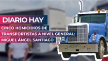 Diario hay cinco homicidios de transportistas a nivel general: Miguel Ángel Santiago