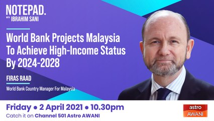 Ibrahim Sani's Notepad: Malaysia High-Income By 2024-2028?