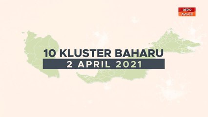 [INFOGRAFIK] 10 kluster baharu COVID-19 (02 April 2021)