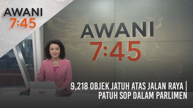 AWANI 7:45 [03/04/2021]: 9,218 objek jatuh atas jalan raya | Patuh SOP dalam Parlimen
