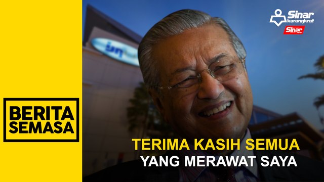 Terima kasih semua yang merawat saya: Tun M