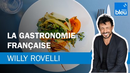 La gastronomie française - Le billet de Willy Rovelli