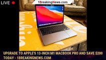 Upgrade to Apple's 13-Inch M1 MacBook Pro and Save $200 Today - 1BREAKINGNEWS.COM