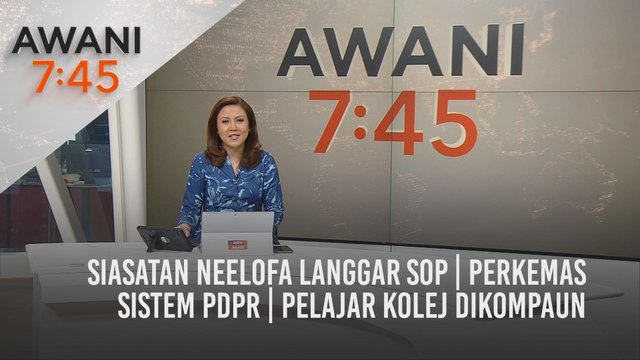 AWANI 7:45 [20/04/2021] - siasatan Neelofa langgar SOP | Perkemas sistem PdPR | Pelajar kolej dikompaun
