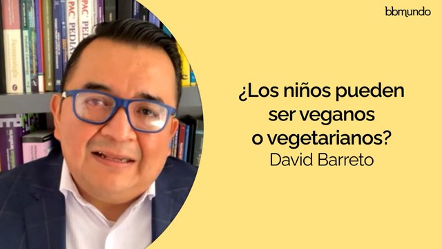 ¿Los niños pueden ser veganos? - David Barreto, Pediatra