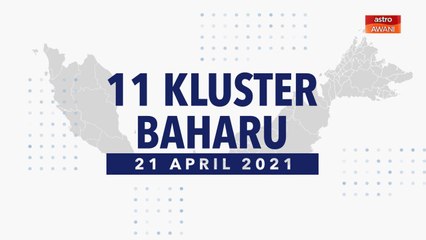 [INFOGRAFIK] 11 kluster baharu COVID-19 (21 April 2021)