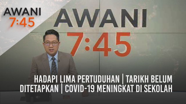AWANI 7:45 [22/04/2021]: Hadapi lima pertuduhan | Tarikh belum ditetapkan | COVID-19 meningkat di sekolah