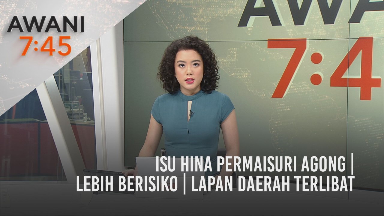 AWANI 7:45 [24/04/2021]: Isu hina Permaisuri Agong | Lebih berisiko | Lapan daerah terlibat