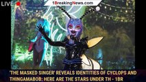 'The Masked Singer' Reveals Identities of Cyclops and Thingamabob: Here Are the Stars Under th - 1br