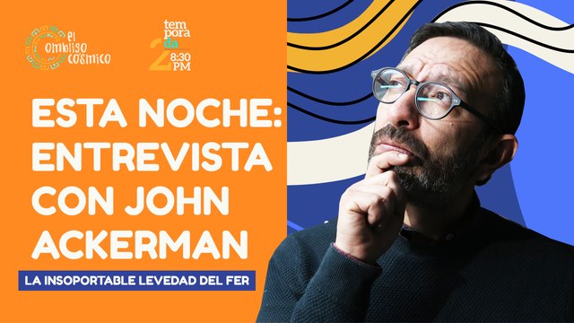 #EnVivo | #ElOmbligoCósmico | Esta noche: Entrevista con John Ackerman