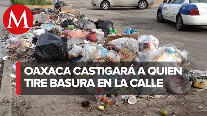 Habrá arresto de 36 horas y multa de 9 mil pesos por arrojar basura en Oaxaca