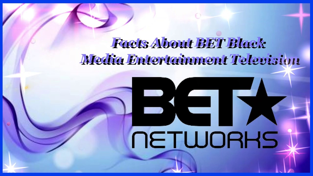 Facts About BET Black Media Entertainment Television