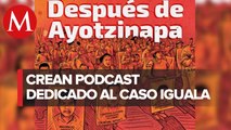 'Después de Ayotzinapa': estrenan podcast que revela nuevos ángulos del caso Iguala
