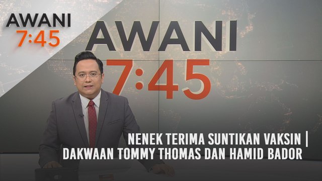 AWANI 7:45 [07/05/2021]: Nenek terima suntikan vaksin | Dakwaan Tommy Thomas dan Hamid Bador