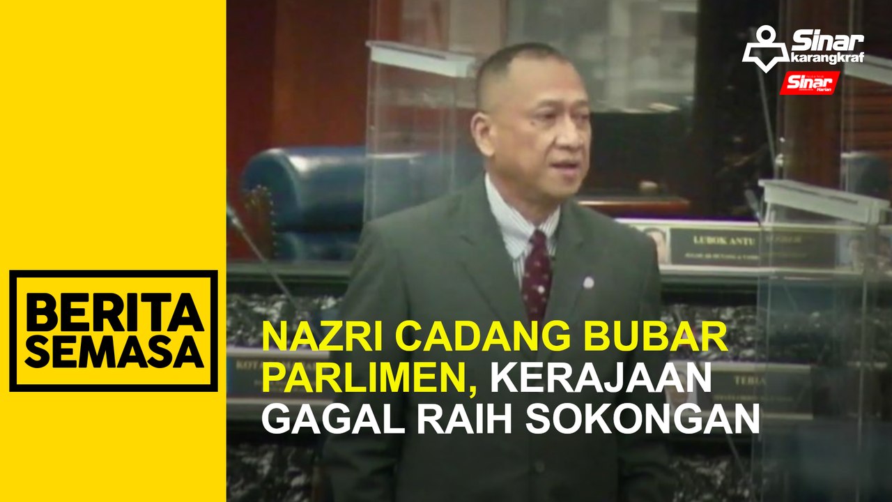 Nazri cadang bubar Parlimen, kerajaan gagal raih sokongan
