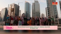 Lebaran AWANI | Salam perantauan warga Konsulat Jeneral Malaysia di Dubai, UAE