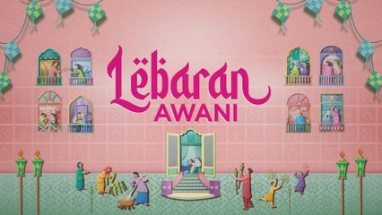 Lebaran AWANI: Raikan norma baharu lebaran dengan kesederhanaan