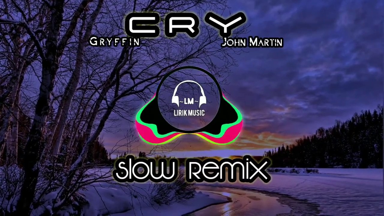 Slow Remix CRY -  Gryffin X John Martin ( Slow Parah )