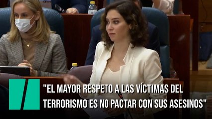 Ayuso: "El mayor respeto a las víctimas del terrorismo es no pactar con sus asesinos"