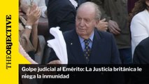 Golpe judicial al Emérito: La Justicia británica le niega la inmunidad