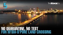 EVENING 5: No test or quarantine required to cross Malaysia-Singapore land border