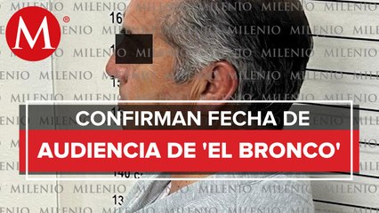 Audiencia de 'El Bronco' será el 11 de abril, informa su abogado