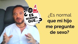 ¿Es normal que mi hijo ME PREGUNTE de SEXO?