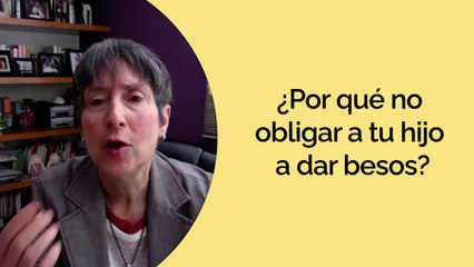 ¿Por qué no obligar a tus hijos a dar besos? por Nancy Steinberg