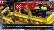 Ni la huelga de transportistas detiene las obras del Bernabéu