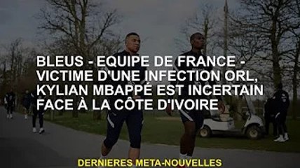 Bleus - France - Victime d'une infection ORL, Kylian Mbappé incertain face à la Côte d'Ivoire