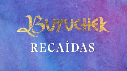 Buyuchek - Recaídas