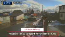 Russian tanks spotted northeast of Kyiv